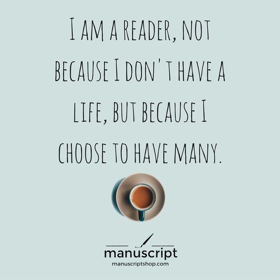 I am a reader not because I do not have a life but because I choose to have many.jpg