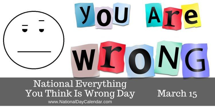 National-Everything-You-Think-is-Wrong-Day-March-15-2-1024x512.jpg