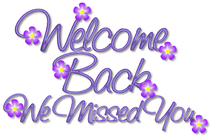 Welcome back we missed you.gif