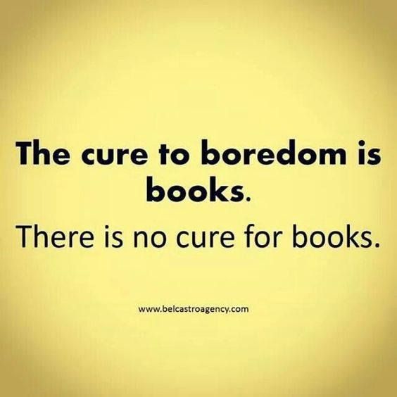 The cure to boredom is books.jpg