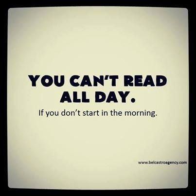 You cant read all day if you do not start in the morning.jpg