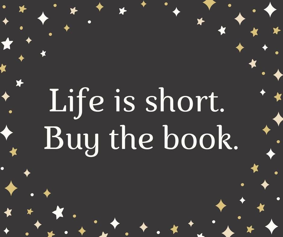 Life is short buy the book.jpg