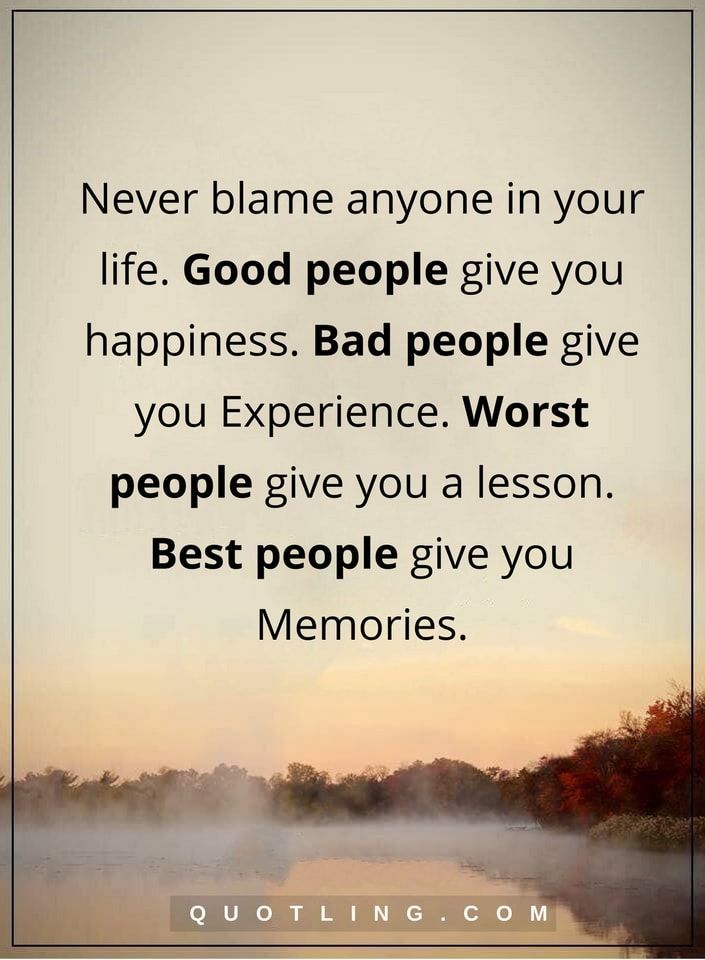 inspirational-positive-life-quotes-life-quotes-never-blame-anyone-in-your-life-good-people-give-you-happiness-bad.jpg