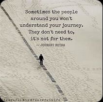 pic--SOMETIMES-THE-PPL-AROUND-U-WONT-UNDERSTAND-YR-JOURNEY--THEY-DONT-NEED-2-ITS-NOT-FOR-THEM-used.jpg