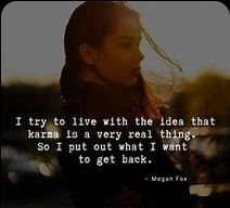 pic--I-TRY-TO-LIVE-WITH-THE-IDEA-THAT-KARMA-IS-REAL--SO-IPUT-OUT-WHAT-I-WANT-BACK-used.jpg