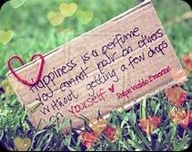 pic--HAPPINESS-IS-A-PERFUME--U-CANNOT-POUR-ON-OTHERSWITH-OUT-GETTING-ON-SELVES-used.jpg