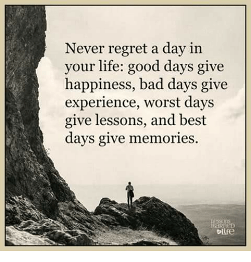 never-regret-a-day-in-your-life-good-days-give-4631936-LARGE.png